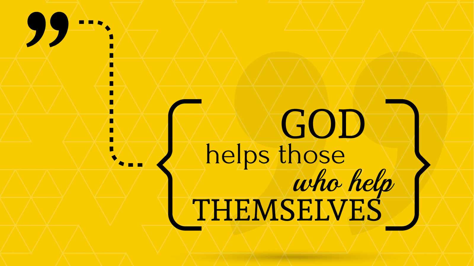 “God Helps Those Who Help Themselves”